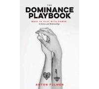 The Dominance Playbook: Ways to Play with Power in Scenes and Relationships NEUF