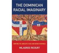 The Dominican Racial Imaginary by Milagros Ricourt Milagros Ricourt (Auteur)