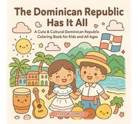 The Dominican Republic Has It All: A Cute & Cultural Dominican Republic Coloring Book Discover Beaches, Merengue, Colonial Streets, Palm Trees, and Colorful Culture - for Kids and All Ages