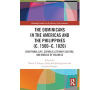 The Dominicans in the Americas and the Philippines (c. 1500-c. 1820): Devotional Life, Catholic Literary Culture, and Models of Holiness