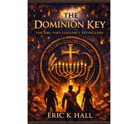 The Dominion Key: The Fire They Couldn't Extinguish