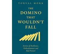 The Domino That Wouldn't Fall: Stories of Resilience, Ridiculousness and Bad Posture