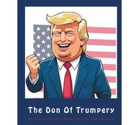 The Don Of Trumpery: An Illustrated Satirical Look at Widely Reported Public Moments