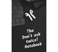 The Don´t ask twice! Notebook: Dein praktisches Notizbuch für den Jobstart, ideales Geschenk für den neuen Job, Büro, Onboarding