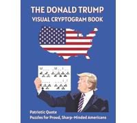 The Donald Trump Visual Cryptogram Book: Patriotic Quote Puzzles for Proud, Sharp-Minded Americans