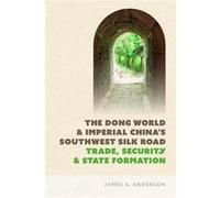 The Dong World and Imperial Chinas Southwest Silk Road - James A. Anderson - University of Washington Press - Livre en Anglais - Hardback James A. AndersonJames A. Anderson (Auteur)
