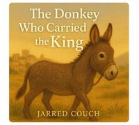 The Donkey Who Carried the King
