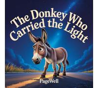 The Donkey Who Carried the Light: A Gentle Christmas Story About Purpose, Kindness, and God’s Love for Kids Ages 3-10