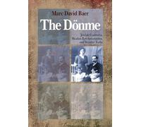 The Donme: Jewish Converts, Muslim Revolutionaries, and Secular Turks