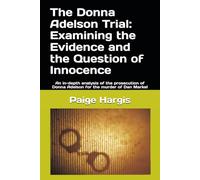 The Donna Adelson Trial: Examining the Evidence and the Question of Innocence: An in-depth analysis of the prosecution of Donna Adelson for the murder of Dan Markel