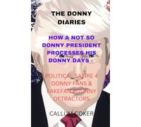 THE DONNY DIARIES: HOW A NOT SO DONNY PROCESSES HIS DONNY DAYS: POLITICAL SATIRE 4 DONNY FANS & FAKEFAN DONNY DETRACTORS - LARGE PRINT EDITION