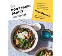 The Don't Panic Pantry Cookbook: Mostly Vegetarian Comfort Food That Happens to Be Pretty Good for You