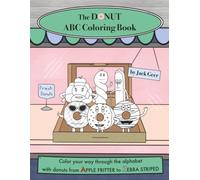 The Donut ABC Coloring Book: Color your way through the alphabet with donuts from APPLE FRITTER to ZEBRA STRIPED