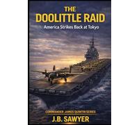 The Doolittle Raid: America Strikes Back at Tokyo