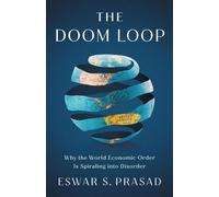 The Doom Loop Why the World Economic Order Is Spiraling into Disorder - Eswar S. Prasad - Basic Venture - ebook (ePub) - Livre