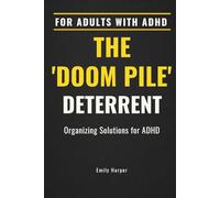 The Doom Pile Deterrent : Organizing Solutions for ADHD: Simple Systems for Home Organization, Workspaces, and Everyday Clutter