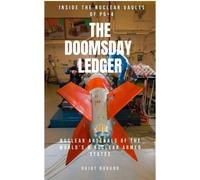 The Doomsday Ledger: Inside the Nuclear Vaults of P5+4 - Nuclear Arsenals of the World’s 9 Nuclear Armed States - Rajat Narang - Rajat Narang - ebook (ePub) - Livre