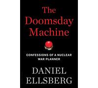 The Doomsday Machine: Confessions of a Nuclear War Planner