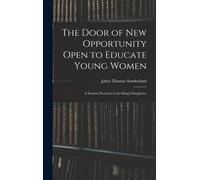 The Door Of New Opportunity Open To Educate Young Women: A Sermon Preached To The King's Daughters,
