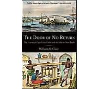 The Door Of No Return: The History Of Cape Coast Castle And The Atlantic Slave Trade