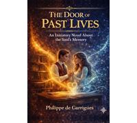 THE DOOR OF PAST LIVES: An Initiatory Novel About the Soul’s Memory