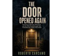 The Door Opened Again: Survivors, Cold-Case Detectives, and the DNA Breakthrough That Unmasked the Golden State Killer