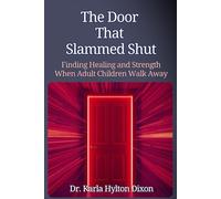 The Door That Slammed Shut: Finding Healing and Strength When Adult Children Walk Away