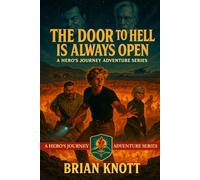 THE DOOR TO HELL IS ALWAYS OPEN: A HERO'S JOURNEY ADVENTURE