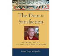 The Door to Satisfaction: The Heart Advice of a Tibetan Buddhist Master