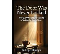 THE DOOR WAS NEVER LOCKED: Everything You're Chasing is Waiting for You to Stop
