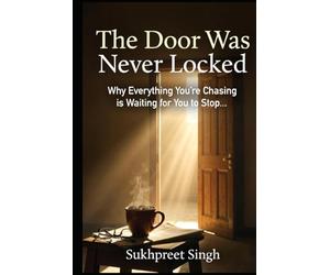 THE DOOR WAS NEVER LOCKED: Everything You're Chasing is Waiting for You to Stop