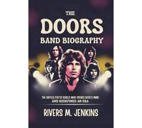 THE DOORS BAND BIOGRAPHY: The Untold Poetic Rebels who opened Rock's Mind and redefined an era