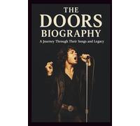 THE DOORS BIOGRAPHY MUSICAL BIOGRAPHY: A Journey Through Their Songs and Legacy