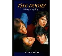 THE DOORS BIOGRAPHY: THE MUSIC, MYTH, AND FIRE