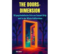 The Doors-Dimension: 50 psychedelische Orte am Sunset Strip und in der Wüste Kaliforniens
