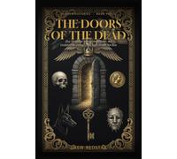 The Doors of the Dead: Five Thousand Years of the Afterlife, the Underworld, and the Dead Who Would Not Rest