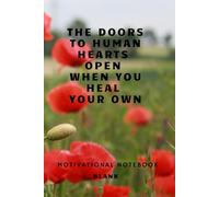 The Doors To Human Hearts Open When You Heal Your Own: A Productivity Notebook For Turning Ideas Into Action