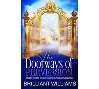 The Doorways of Perversion The True Hindrance to Healing and Deliverance - Brilliant Williams - Brilliant Destiny - ebook (ePub) - Livre