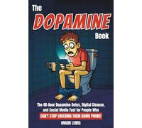 The Dopamine Book: The 48-Hour Dopamine Detox, Digital Cleanse, and Social Media Fast for People Who Can't Stop Checking Their Damn Phone