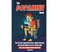 The Dopamine Book: The 48-Hour Dopamine Detox, Digital Cleanse, and Social Media Fast for People Who Can't Stop Checking Their Damn Phone
