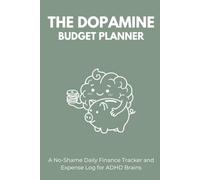 The Dopamine Budget Planner: A No-Shame Daily Finance Tracker and Expense Log for ADHD Brains
