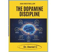 The Dopamine Discipline: Detox Your Brain from Digital Distraction, Build an Unbeatable Attention Span, and Achieve Deep Work in a Distracted World