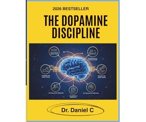 The Dopamine Discipline: Detox Your Brain from Digital Distraction, Build an Unbeatable Attention Span, and Achieve Deep Work in a Distracted World