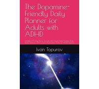 The Dopamine-Friendly Daily Planner for Adults with ADHD: Undated 90-Day Focus Journal with Visual Habit Trackers, Brain Dump Sections, and Executive Dysfunction Tools for ADHD Support