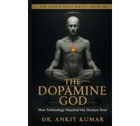 THE DOPAMINE GOD: How Technology Hijacked the Human Soul