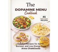 The Dopamine Menu Cookbook: "ADHD-Friendly, Low-Spoon Recipes for Executive Dysfunction, Burnout, and Chronic Fatigue"