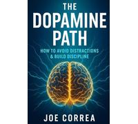 The Dopamine Path: How to Avoid Distractions & Build Discipline