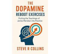 The Dopamine Reboot Exercises: Putting the teachings of James Meridian into Practice