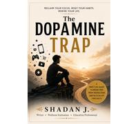 The Dopamine Trap: Why You're Always Distracted, Unmotivated, and Craving More-and How to Reclaim Your Focus, Self-Control, and Happiness.