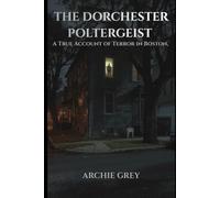The Dorchester poltergeist: A True Account of Terror in Boston, 1974-1975